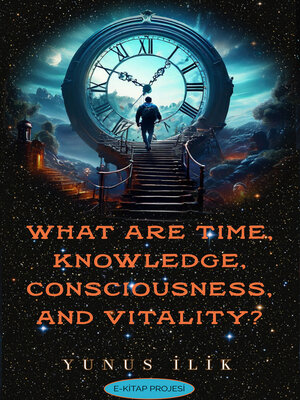 cover image of What are Time, Knowledge, Consciousness, and Vitality?